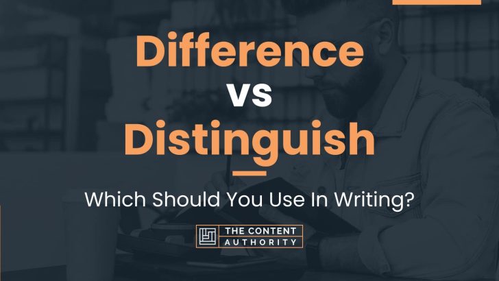 Difference vs Distinguish: Which Should You Use In Writing?