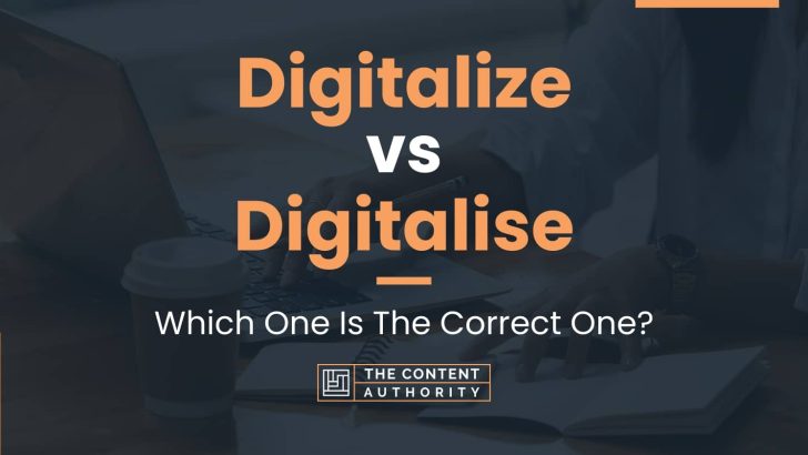 Digitalize vs Digitalise: Which One Is The Correct One?