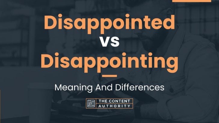 Disappointed vs Disappointing: Meaning And Differences