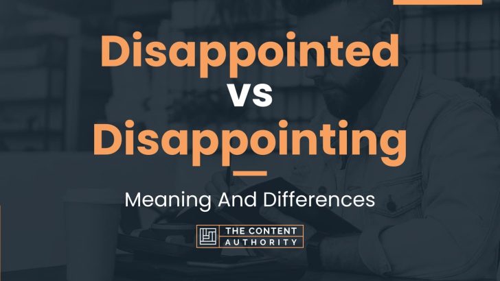 disappointed-vs-disappointing-meaning-and-differences