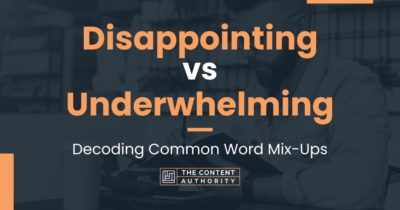 Disappointing vs Underwhelming: Decoding Common Word Mix-Ups