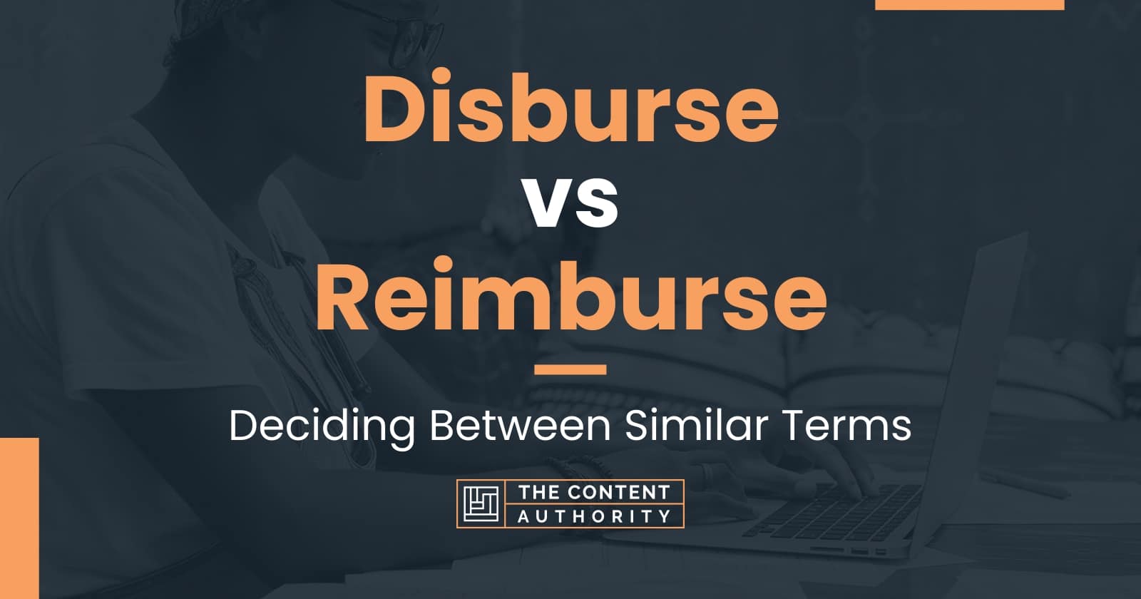 Disburse Vs Reimburse: Deciding Between Similar Terms