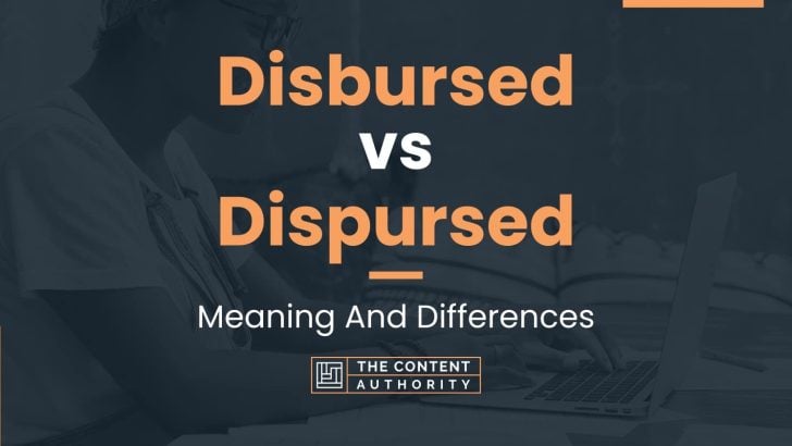 Disbursed vs Dispursed: Meaning And Differences