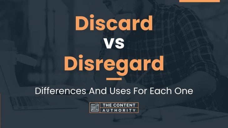 Discard vs Disregard: Differences And Uses For Each One