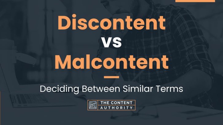 Discontent vs Malcontent: Deciding Between Similar Terms