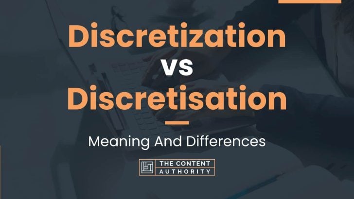 Discretization vs Discretisation: Meaning And Differences