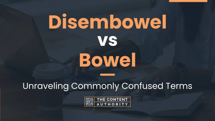 Disembowel vs Bowel: Unraveling Commonly Confused Terms