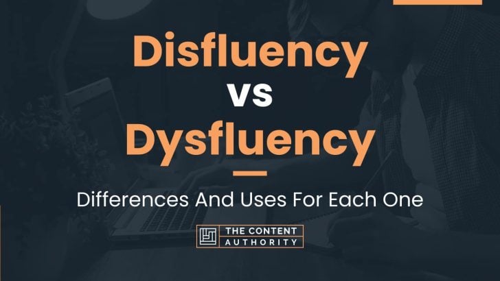 Disfluency vs Dysfluency: Differences And Uses For Each One