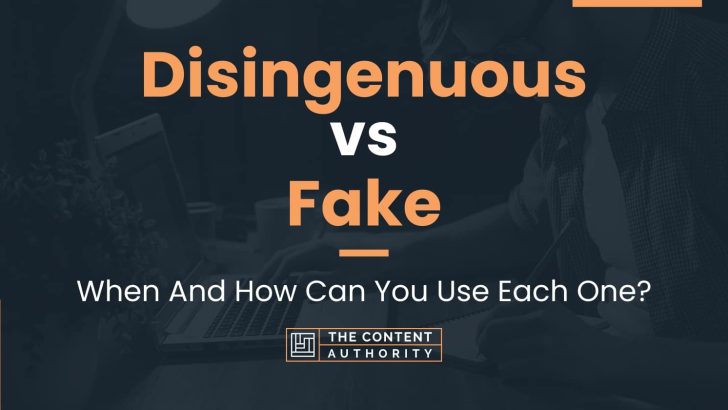 Disingenuous vs Fake: When And How Can You Use Each One?