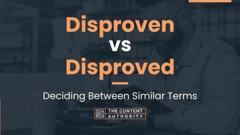 Disproven vs Disproved: Deciding Between Similar Terms