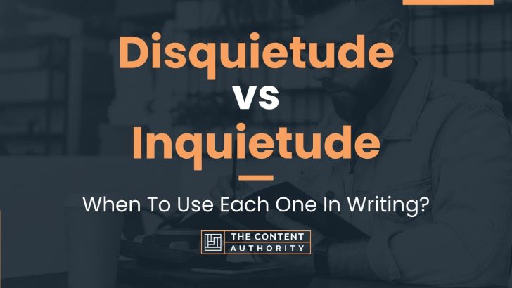 Disquietude vs Inquietude: When To Use Each One In Writing?