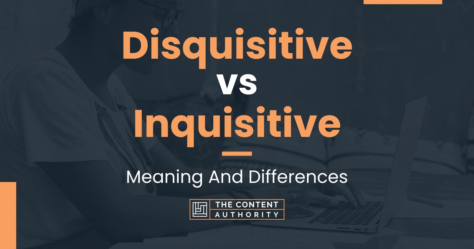 Disquisitive vs Inquisitive: Meaning And Differences