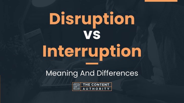 Disruption vs Interruption: Meaning And Differences