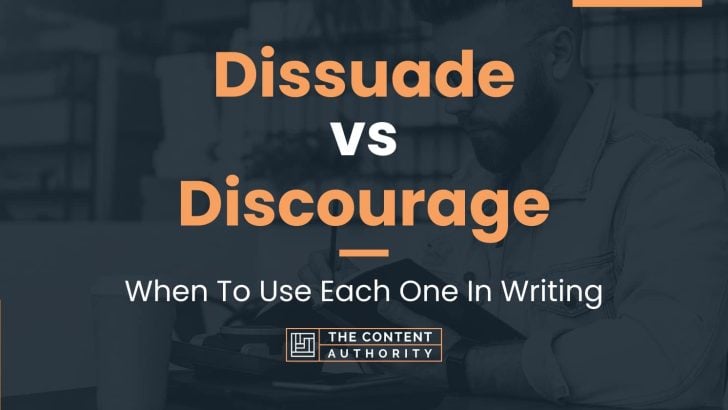 Dissuade vs Discourage: When To Use Each One In Writing