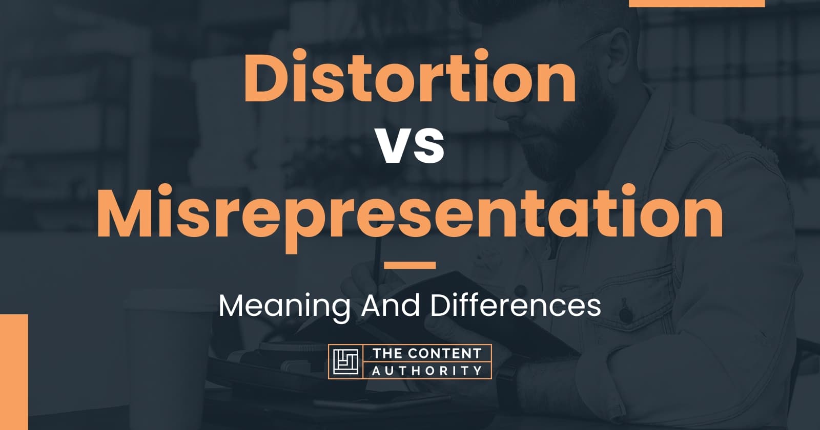 Distortion Vs Misrepresentation: Meaning And Differences