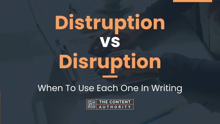 Distruption vs Disruption: When To Use Each One In Writing