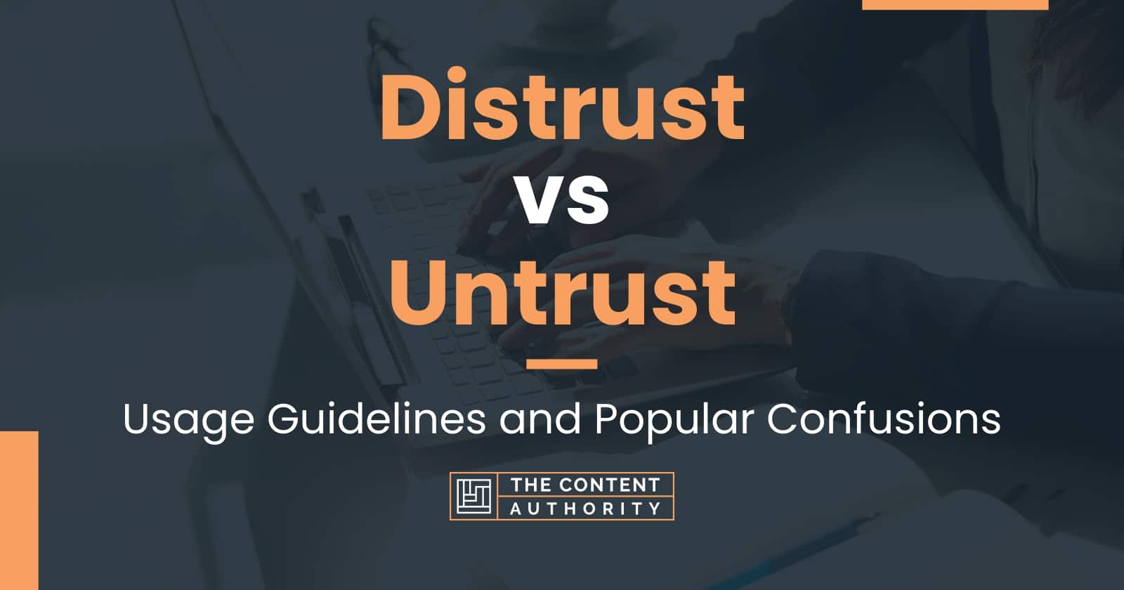 Distrust vs Untrust: Usage Guidelines and Popular Confusions