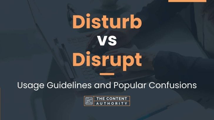 Disturb vs Disrupt: Usage Guidelines and Popular Confusions