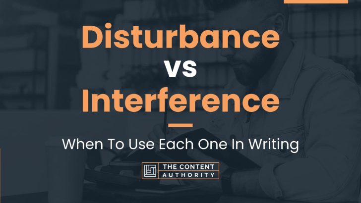 Disturbance vs Interference: When To Use Each One In Writing