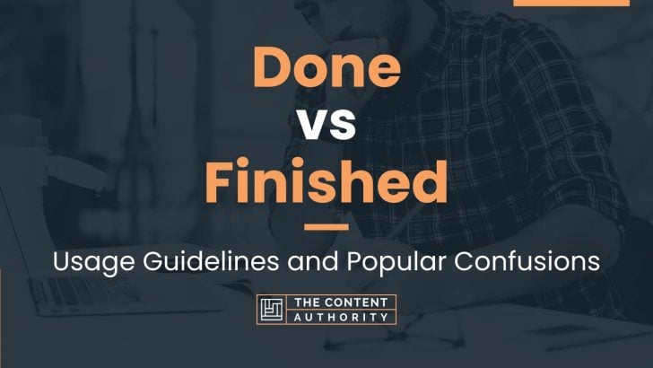 Done vs Finished: Usage Guidelines and Popular Confusions