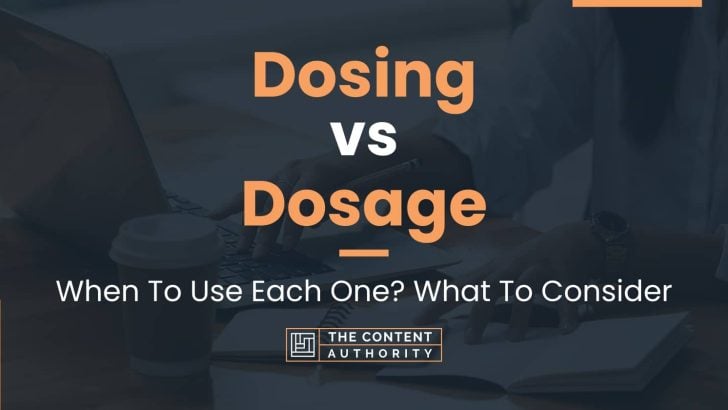 Dosing vs Dosage: When To Use Each One? What To Consider