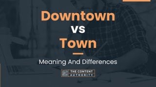 Downtown vs Town: Meaning And Differences