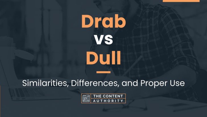 Drab Vs Dull: Similarities, Differences, And Proper Use