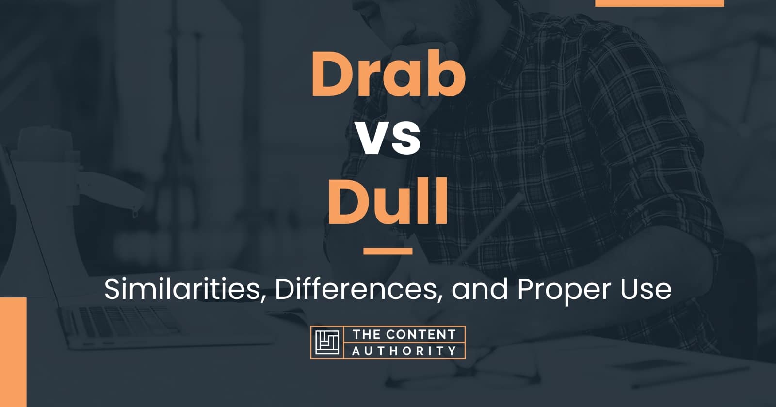 Drab vs Dull: Similarities, Differences, and Proper Use