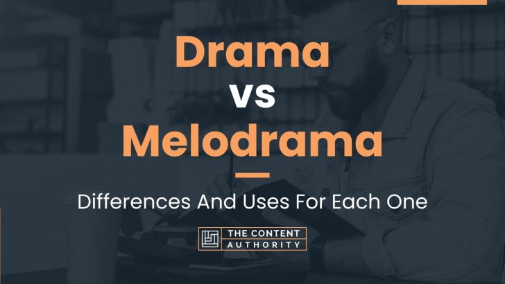 Drama vs Melodrama: Differences And Uses For Each One