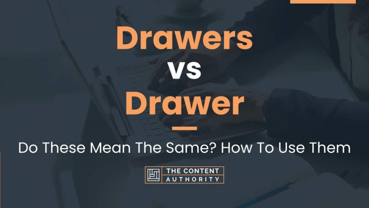 Drawers vs Drawer: Do These Mean The Same? How To Use Them