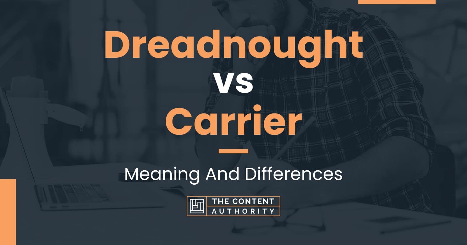 Dreadnought vs Carrier: Meaning And Differences