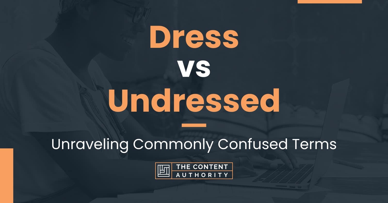 Dress Vs Undressed Unraveling Commonly Confused Terms 2124