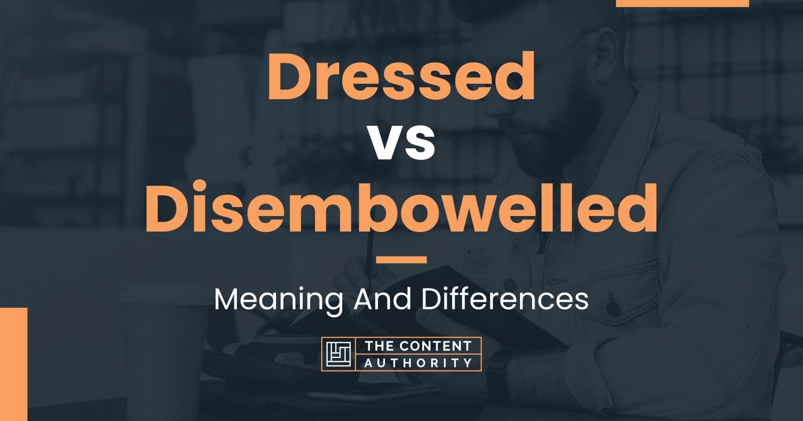 Dressed vs Disembowelled: Meaning And Differences