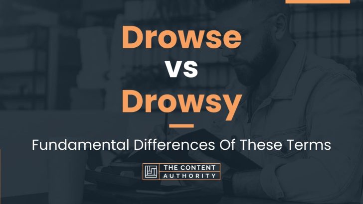 Drowse vs Drowsy: Fundamental Differences Of These Terms