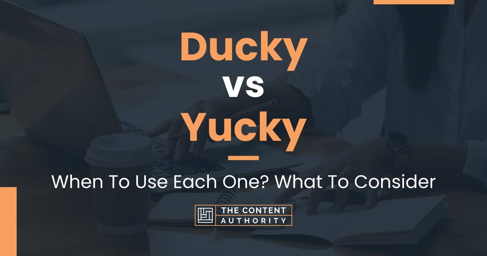 Ducky vs Yucky: When To Use Each One? What To Consider