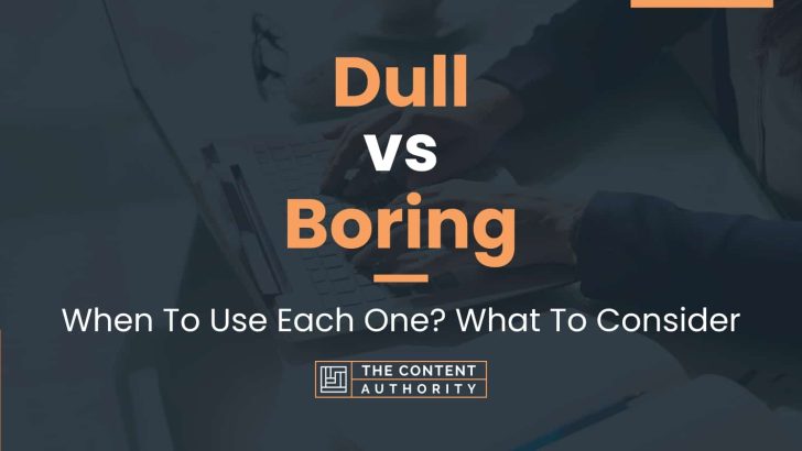 Dull vs Boring: When To Use Each One? What To Consider