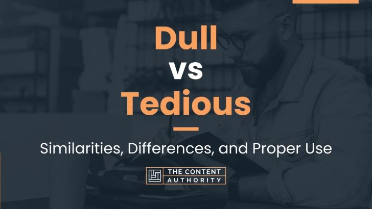 dull-vs-tedious-similarities-differences-and-proper-use