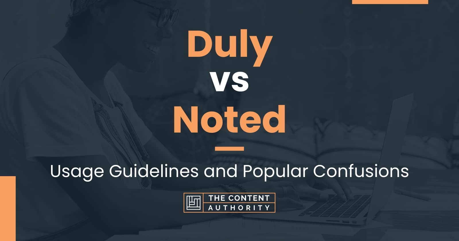 Duly vs Noted: Usage Guidelines and Popular Confusions