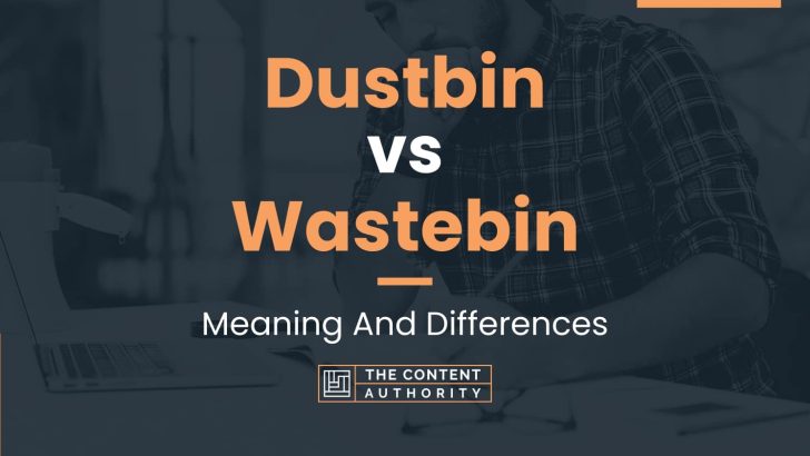Dustbin vs Wastebin: Meaning And Differences