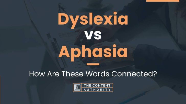 Dyslexia vs Aphasia: How Are These Words Connected?