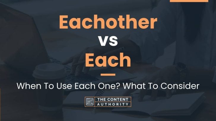 Eachother vs Each: When To Use Each One? What To Consider