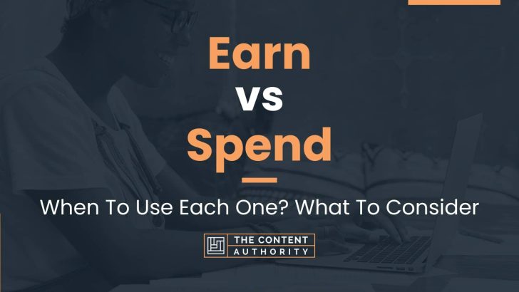 Earn vs Spend: When To Use Each One? What To Consider