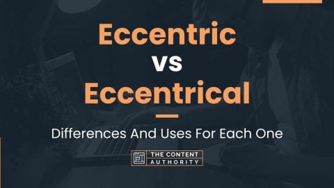 Eccentric vs Eccentrical: Differences And Uses For Each One