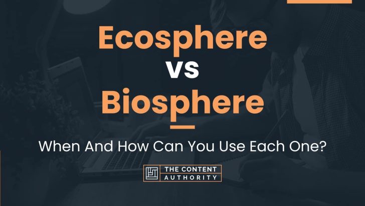 Ecosphere vs Biosphere: When And How Can You Use Each One?