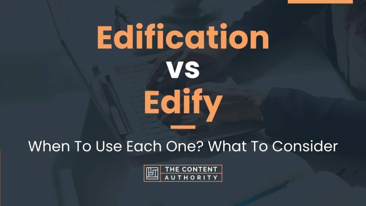 Edification vs Edify: When To Use Each One? What To Consider