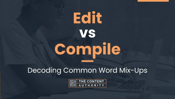 Edit Vs Compile Decoding Common Word Mix Ups