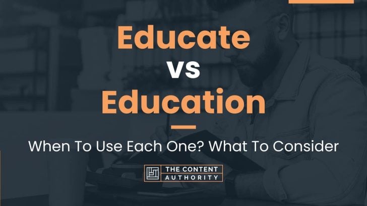 Educate vs Education: When To Use Each One? What To Consider