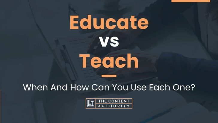 Educate vs Teach: When And How Can You Use Each One?