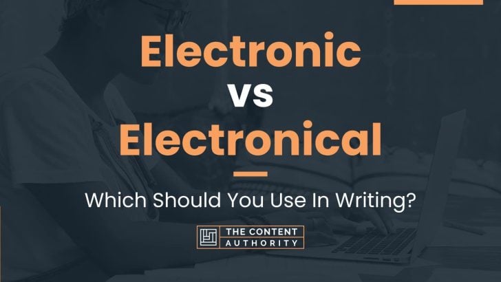 Electronic vs Electronical: Which Should You Use In Writing?