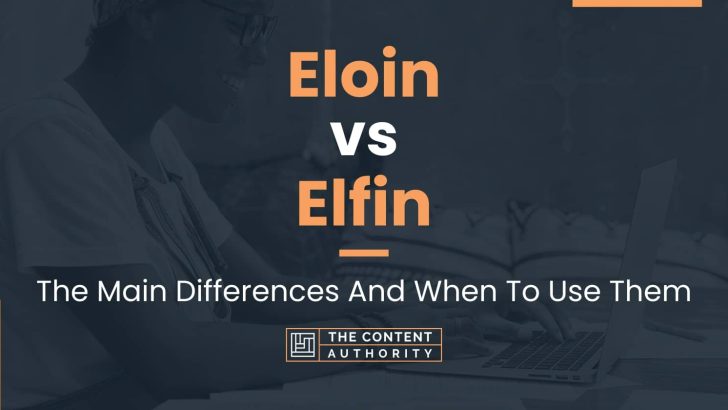 Eloin vs Elfin: The Main Differences And When To Use Them